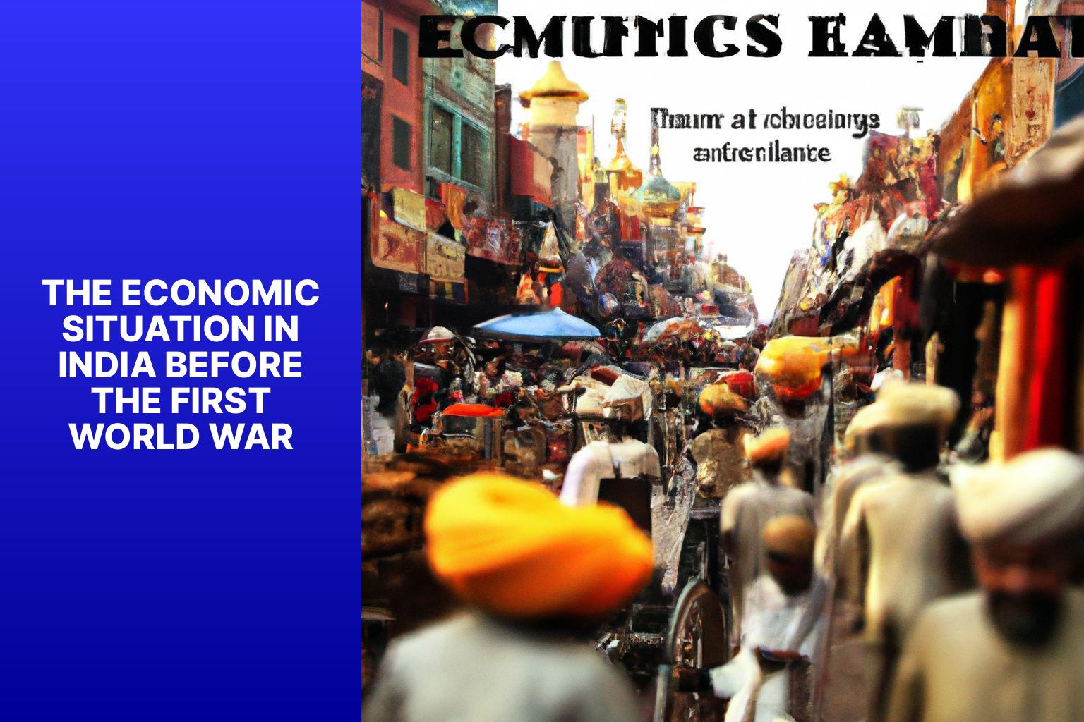 The Economic Situation in India Before the First World War - What Economic Impact did the First World War Have on India 